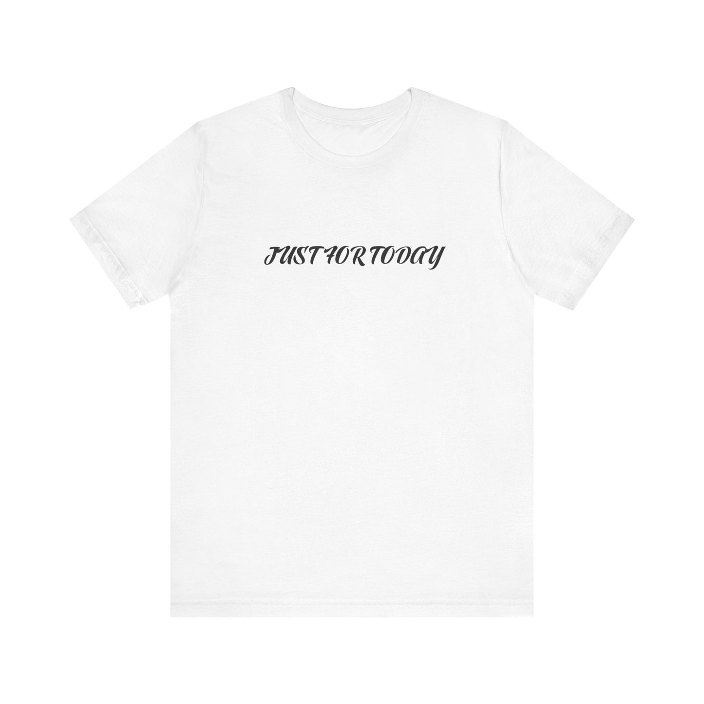 Just for today tee